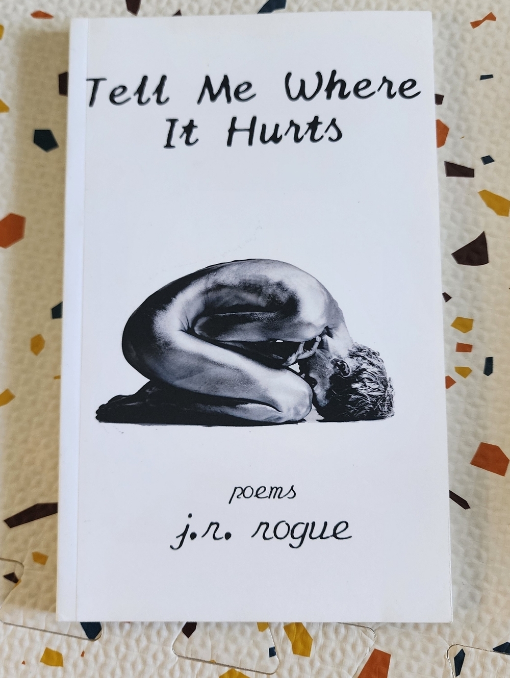 Tell Me Where It Hurts by j.r. rogue - White Poetry Book New